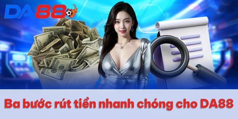 Ba bước rút tiền nhanh chóng cho DA88