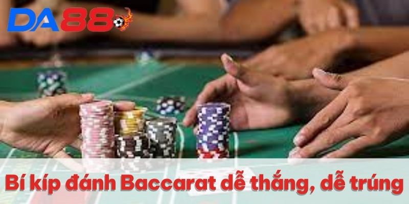 Baccarat DA88 | Sòng Bạc Uy Tín Số 1 Khu Vực Châu Á 2025 4 Bí kíp đánh Baccarat dễ thắng, dễ trúng