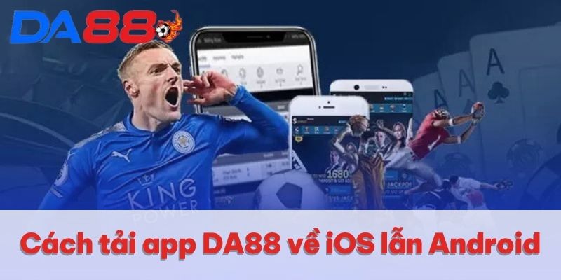 Tải App DA88 | Thao Tác Nhanh Chóng Trên IOS & Android 2 Cách tải app DA88 về iOS lẫn Android