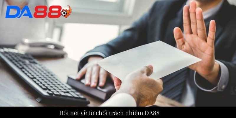Từ chối trách nhiệm - Có những trường hợp nào bị từ chối? 1 Đôi nét về từ chối trách nhiệm DA88