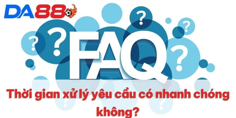 Thời gian xử lý yêu cầu có nhanh chóng không?