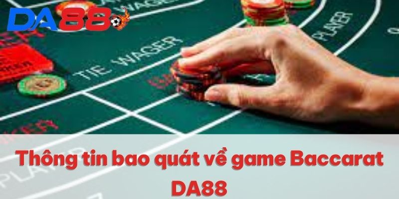 Baccarat DA88 | Sòng Bạc Uy Tín Số 1 Khu Vực Châu Á 2025 2 Thông tin bao quát về game Baccarat DA88
