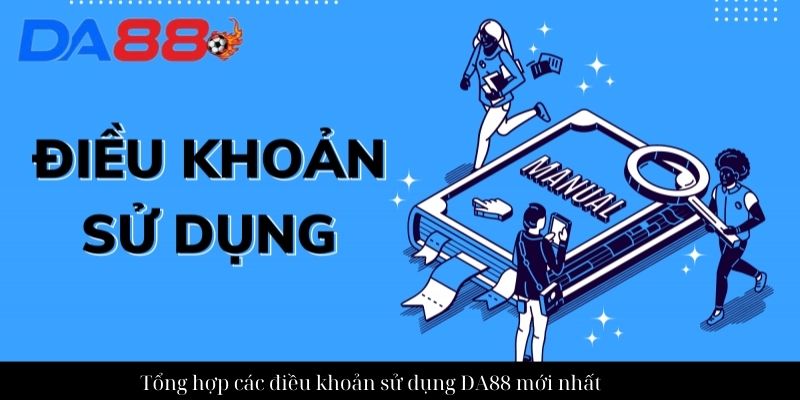 Quy định cần biết trong điều khoản sử dụng dịch vụ DA88 2 Tổng hợp các điều khoản sử dụng DA88 mới nhất
