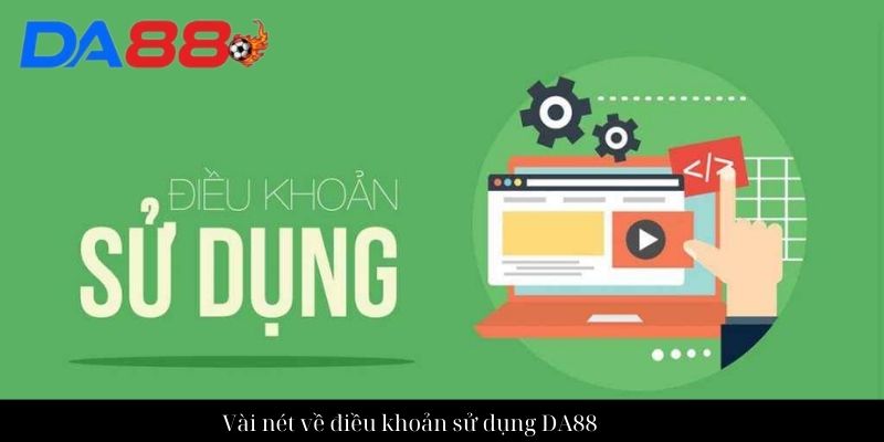 Quy định cần biết trong điều khoản sử dụng dịch vụ DA88 1 Vài nét về điều khoản sử dụng DA88