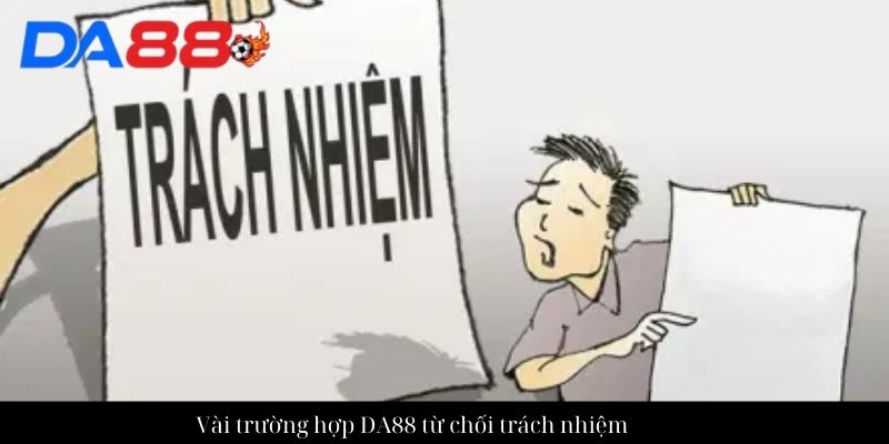 Từ chối trách nhiệm - Có những trường hợp nào bị từ chối? 2 Đôi nét về từ chối trách nhiệm DA88